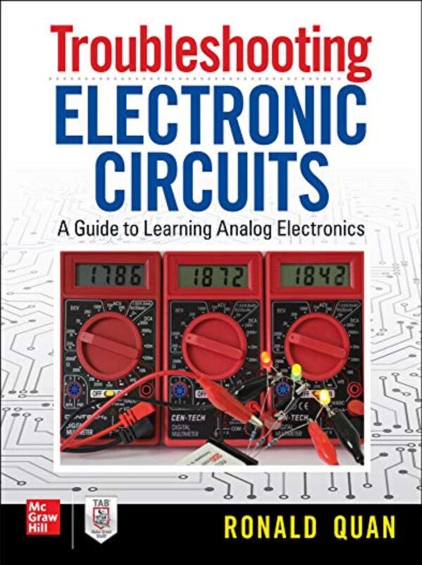 Troubleshooting Electronic Circuits: A Guide to Learning Analog Electronics – 1st Edition