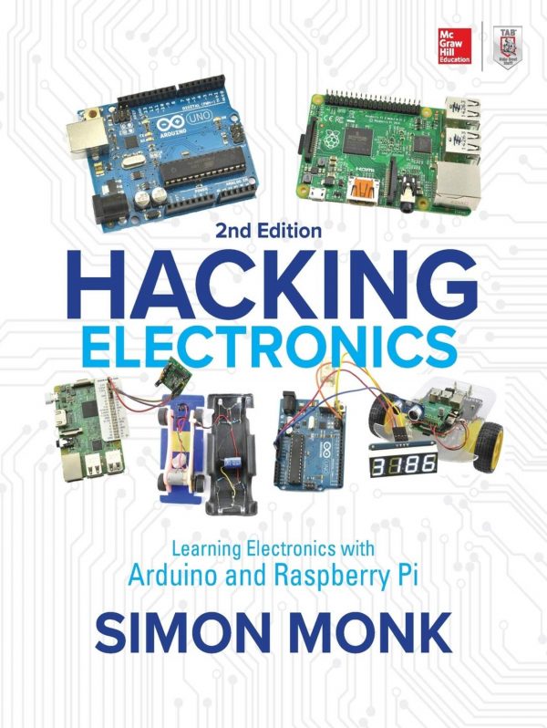 Hacking Electronics: Learning Electronics with Arduino and Raspberry Pi - 2nd Edition